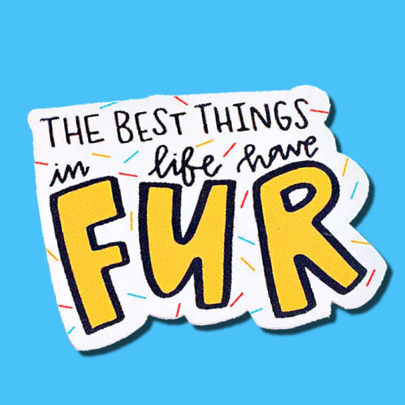 The Best Things in Life Have Fur - Pet Lover Vinyl Sticker